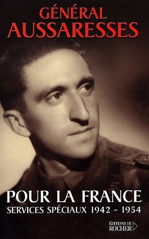 Pour la France. Services spéciaux (1942-1954) - Général Aussaresses - Livre
