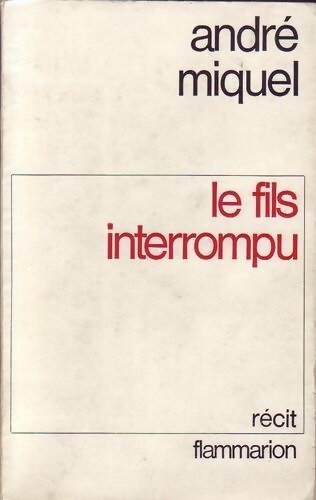 Le fils interrompu - André Miquel - Livre