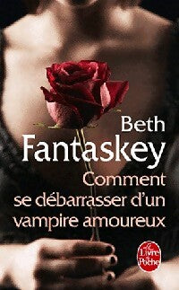 Comment se débarrasser d'un vampire amoureux - Beth Fantaskey - Livre