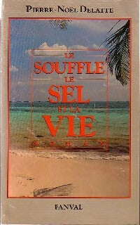Le souffle du sel et de la vie - Pierre-Noël Delatte - Livre
