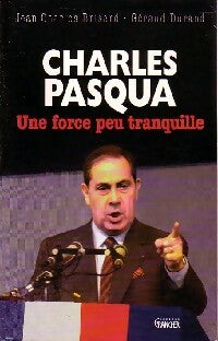 Charles Pasqua. Une force peu tranquille - Jean-Charles Brisard, Géraud Durand - Livre