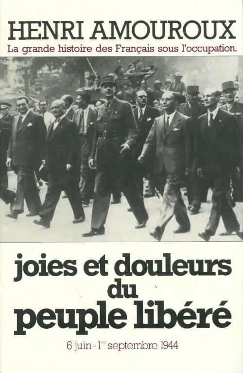 La grande histoire des français sous l'occupation Tome VIII : Joies et douleurs du peuple libéré - Henri Amouroux - Livre