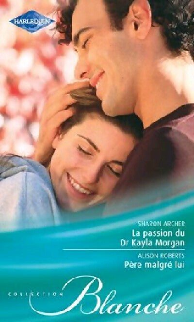 La passion du Dr Kayla Morgan / Père malgré lui - Alison Roberts, Sharon Archer - Livre