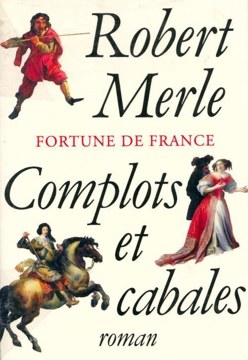 Fortune de France Tome XII : Complots et cabales - Robert Merle - Livre