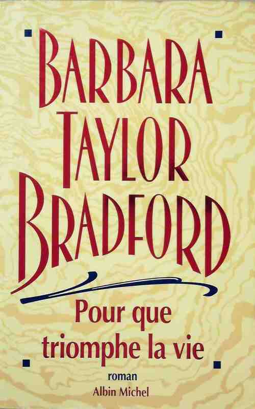 Pour que triomphe la vie - Barbara Taylor Bradford - Livre