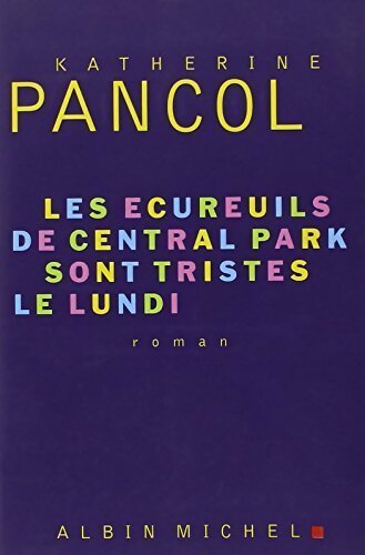 Les écureuils de Central Park sont tristes le lundi - Katherine Pancol - Livre