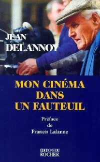Mon cinéma dans un fauteuil - Jean Delannoy - Livre