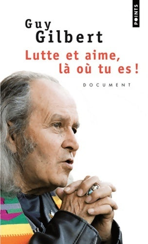 Lutte et aime, là où tu es ! - Guy Gilbert - Livre
