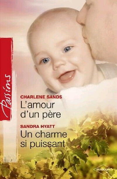 L'amour d'un père / Un charme si puissant - Charlene Sands, Sandra Hyatt - Livre