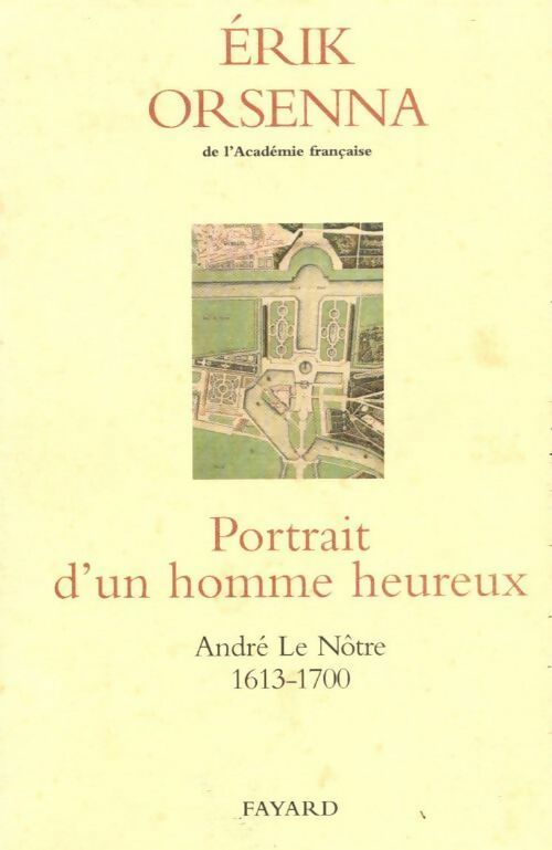 Portrait d'un homme heureux, André le Nôtre (1613-1700) - Erik Orsenna - Livre
