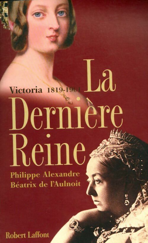 La dernière Reine - Victoria, 1819-1901 - Paul Alexandre, Béatrice De L'Aulnoit - Livre