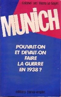 Munich. Pouvait-on et devait-on faire la guerre en 1938 ? - Pierre Le Goyet - Livre