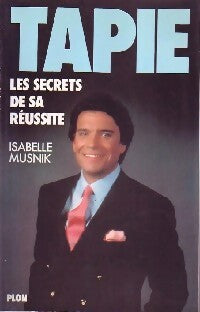 Tapie. Les secrets de sa réussite - Isabelle Musnik - Livre