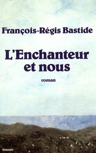 L'enchanteur et nous - François-Régis Bastide - Livre