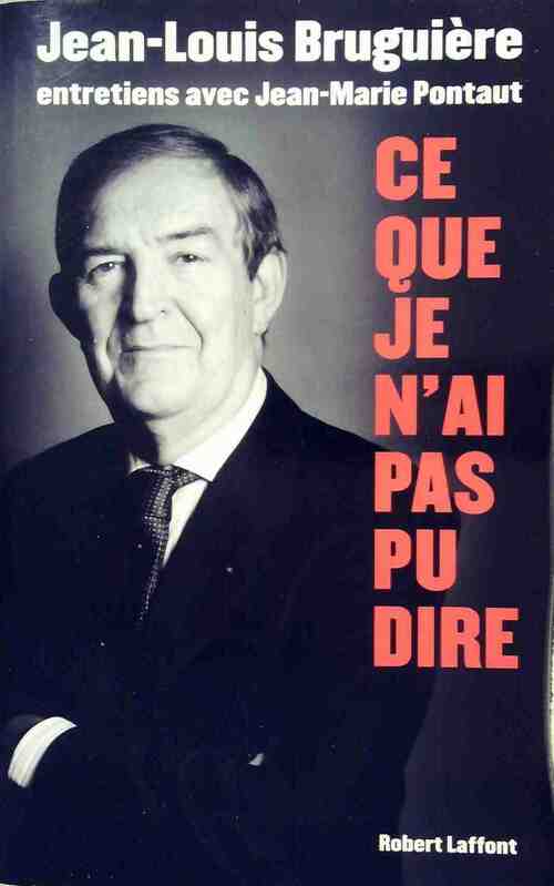 Ce que je n'ai pas pu dire - Jean-Marie Pontaut, Jean-Louis Bruguière - Livre