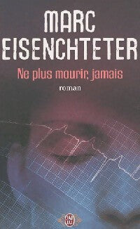 Ne plus mourir, jamais - Marc Eisenchteter - Livre