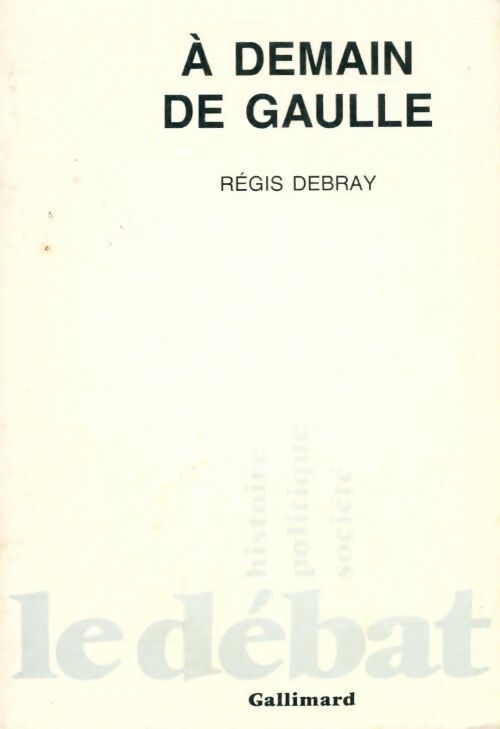 A demain De Gaulle - Régis Debray - Livre
