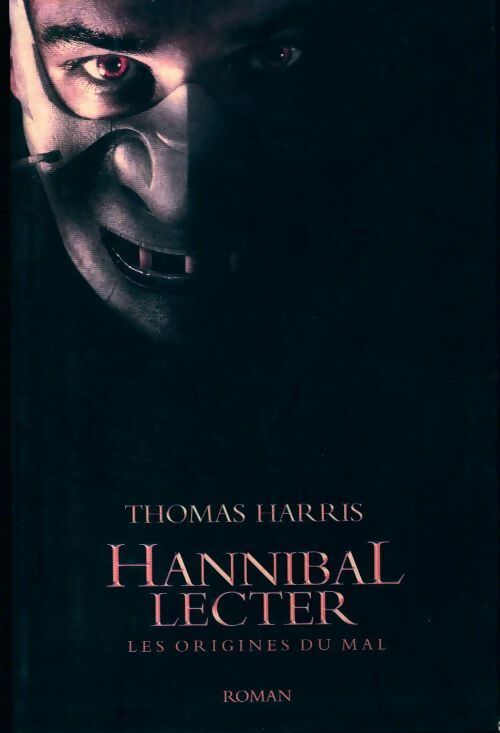 Hannibal Lecter. Les origines du mal - Thomas Harris - Livre