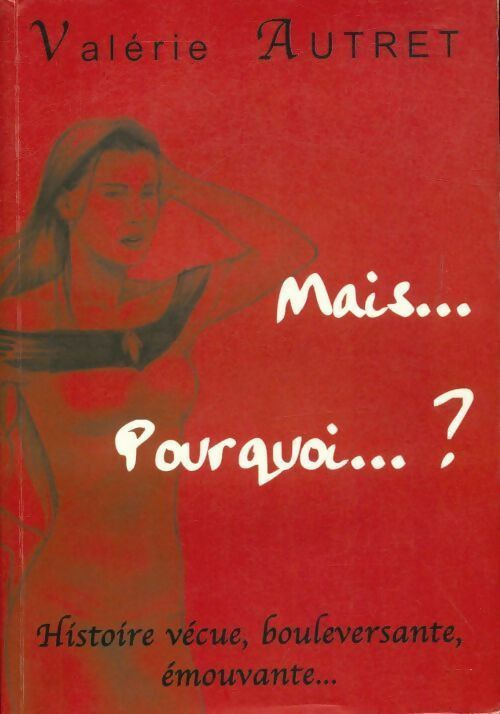 Mais... Pourquoi... ? - Valérie Autret - Livre