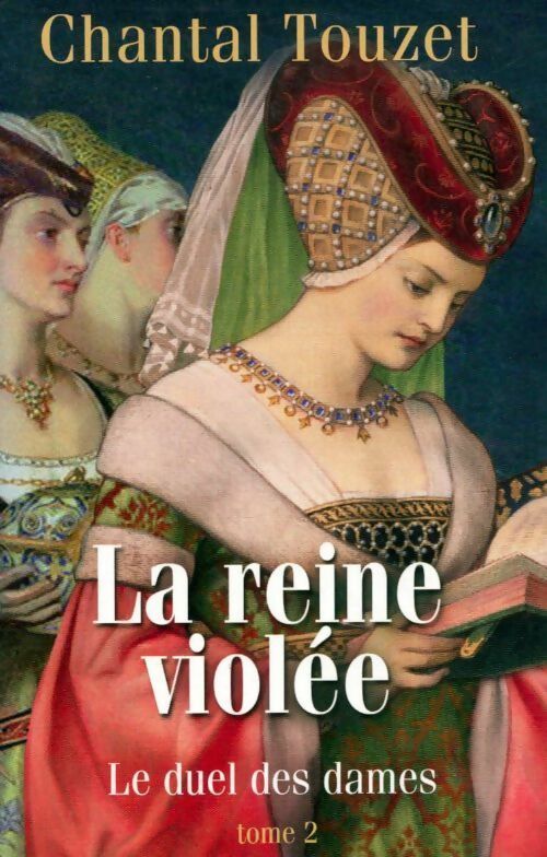 La reine violée Tome II : Le duel des dames - Chantal Touzet - Livre