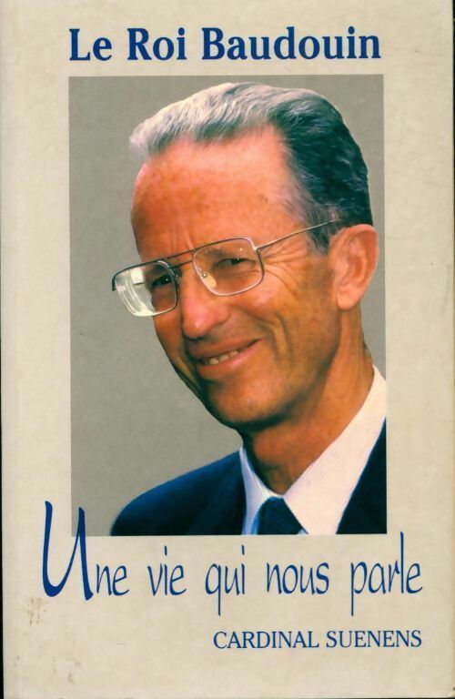 Le roi Baudouin. Une vie qui nous parle - Cardinal Suenens - Livre