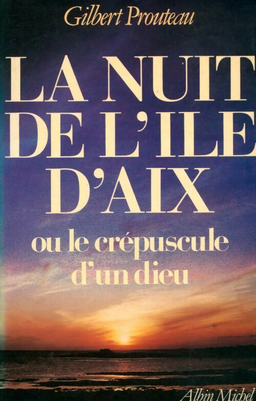 La nuit de l'île d'Aix - Gilbert Prouteau - Livre
