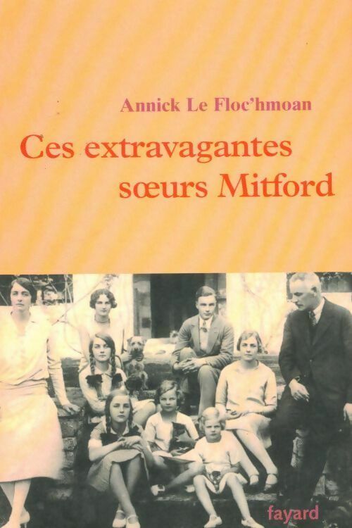 Ces extravagantes soeurs Mitford - Annick Le Floc'hmoan - Livre