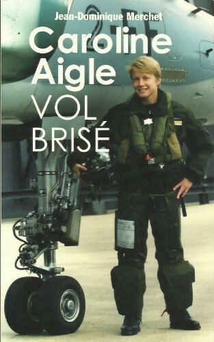 Caroline Aigle. Vol brisé - Jean-Dominique Merchet - Livre