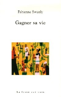 Gagner sa vie - Fabienne Swiatly - Livre