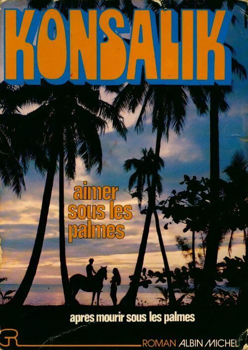 Aimer sous les palmes - Heinz G. Konsalik - Livre