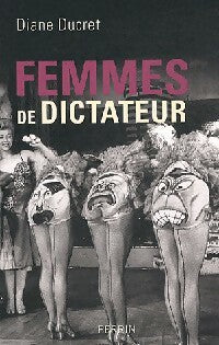 Femmes de dictateur - Diane Ducret - Livre