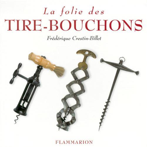 La folie des tire-bouchons - Frédérique Crestin-Billet - Livre