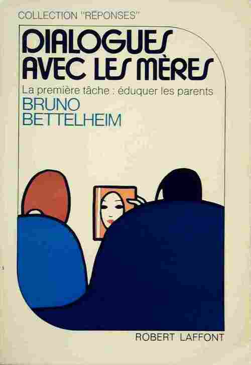 Dialogues avec les mères - Bruno Bettelheim - Livre