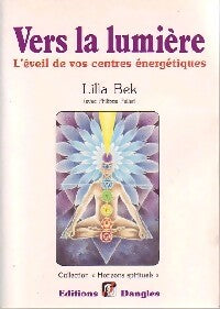 Vers la lumière. L'éveil de vos centres énergétiques - Lilla Bek - Livre