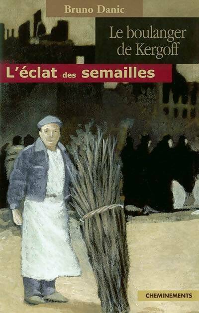Le boulanger de Kergoff Tome I : L'éclat des semailles - Bruno Danic - Livre