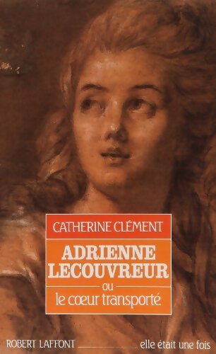 Adrienne Lecouvreur ou le coeur transporté - Catherine Clément - Livre