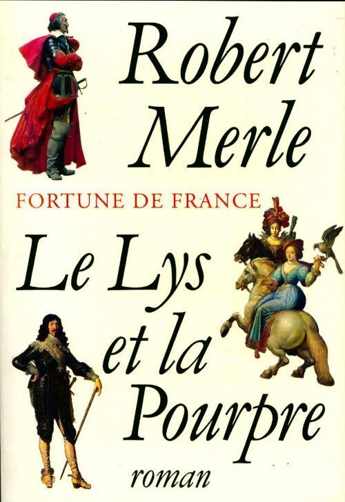  Le lys et la pourpre : Fortune de France Tome X - Robert Merle - Livre