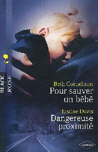 Pour sauver un bébé / Dangereuse proximité - Justine Davis, Beth Cornelison - Livre