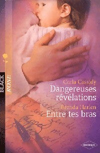Dangereuses révélations / Entre tes bras - Carla Cassidy, Brenda Harlen - Livre
