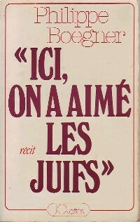 Ici, on a aimé les juifs - Philippe Boegner - Livre