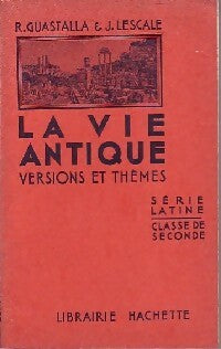 La vie antique : Versions et Thèmes - René M. Guastalla, Jean Lescale - Livre