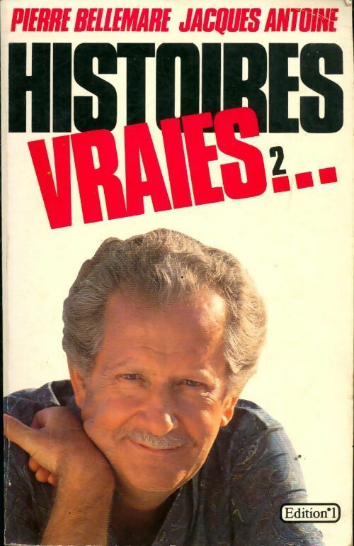 Histoires vraies Tome II - Pierre Bellemare, Jacques Antoine - Livre