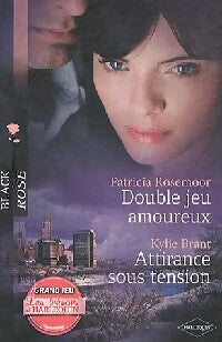Double jeu amoureux / Attirance sous tension - Patricia Rosemoor, Kylie Brant - Livre