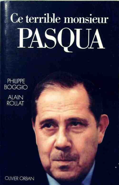 Ce terrible monsieur Pasqua - Philippe Boggio, Alain Rollat - Livre