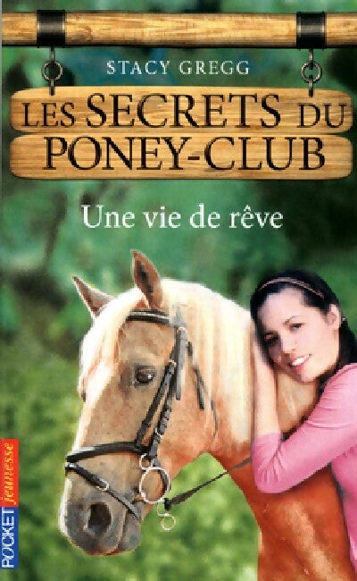 Les secrets du poney club Tome IV : Une vie de rêve - Stacy Gregg - Livre