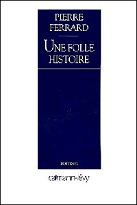 Une folle histoire - Pierre Ferrard - Livre