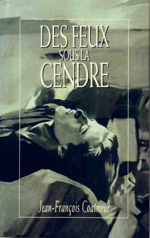 Des feux sous la cendre - Jean-François Coatmeur - Livre