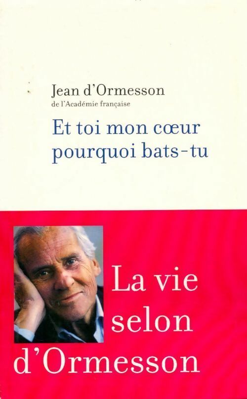 Et toi mon coeur pourquoi bas-tu ? - Jean D'Ormesson - Livre