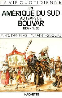 La vie quotidienne en Amérique du Sud au temps de Bolivar (1809-1830) - Yves Saint-Geour, M.D. Demélas - Livre