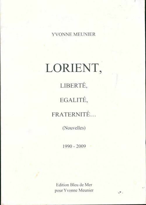 Lorient, Liberté, Egalité, Fraternité... (Nouvelles) - Yvonne Meunier - Livre